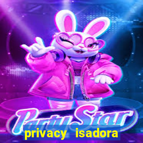 privacy isadora vale gratis